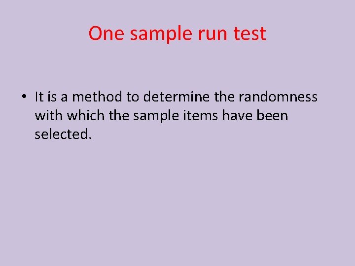 One sample run test • It is a method to determine the randomness with