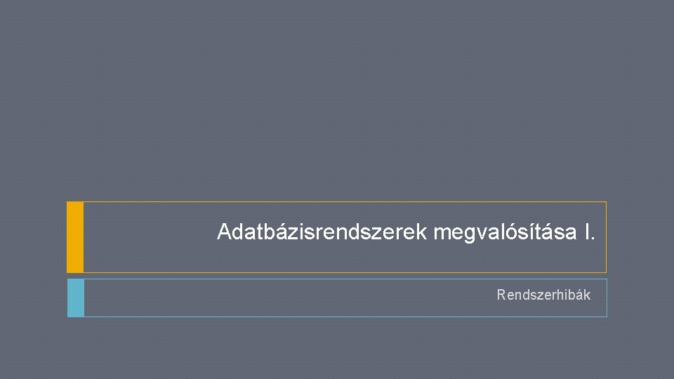 Adatbázisrendszerek megvalósítása I. Rendszerhibák 