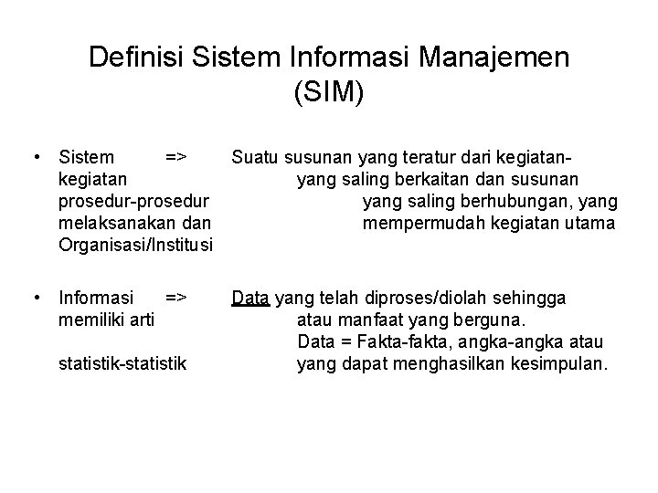 Definisi Sistem Informasi Manajemen (SIM) • Sistem => Suatu susunan yang teratur dari kegiatan