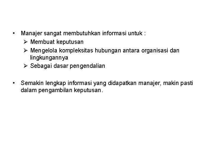  • Manajer sangat membutuhkan informasi untuk : Ø Membuat keputusan Ø Mengelola kompleksitas