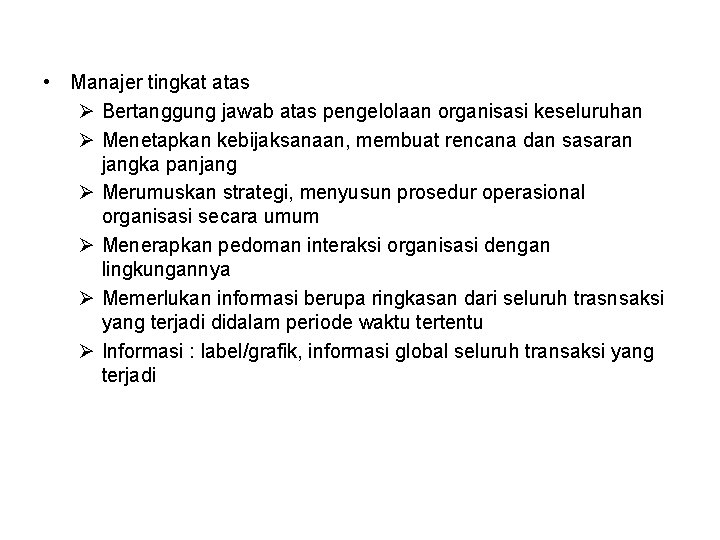  • Manajer tingkat atas Ø Bertanggung jawab atas pengelolaan organisasi keseluruhan Ø Menetapkan