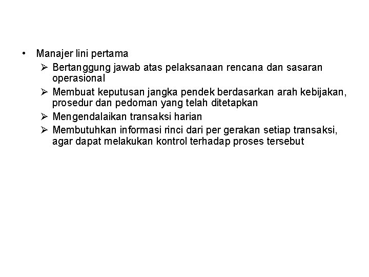 • Manajer lini pertama Ø Bertanggung jawab atas pelaksanaan rencana dan sasaran operasional