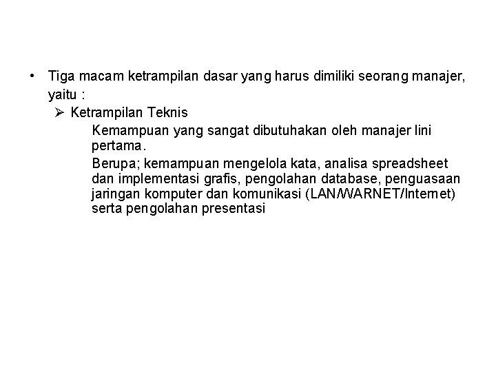  • Tiga macam ketrampilan dasar yang harus dimiliki seorang manajer, yaitu : Ø