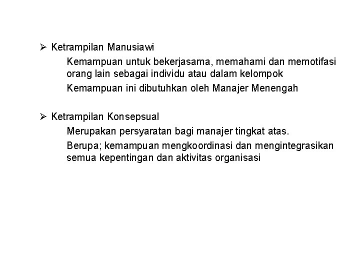 Ø Ketrampilan Manusiawi Kemampuan untuk bekerjasama, memahami dan memotifasi orang lain sebagai individu atau