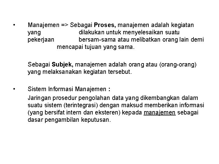  • Manajemen => Sebagai Proses, manajemen adalah kegiatan yang dilakukan untuk menyelesaikan suatu