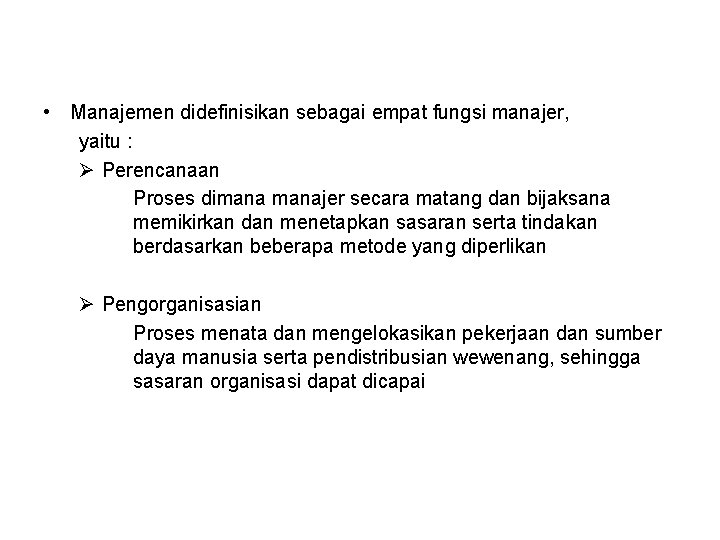  • Manajemen didefinisikan sebagai empat fungsi manajer, yaitu : Ø Perencanaan Proses dimanajer