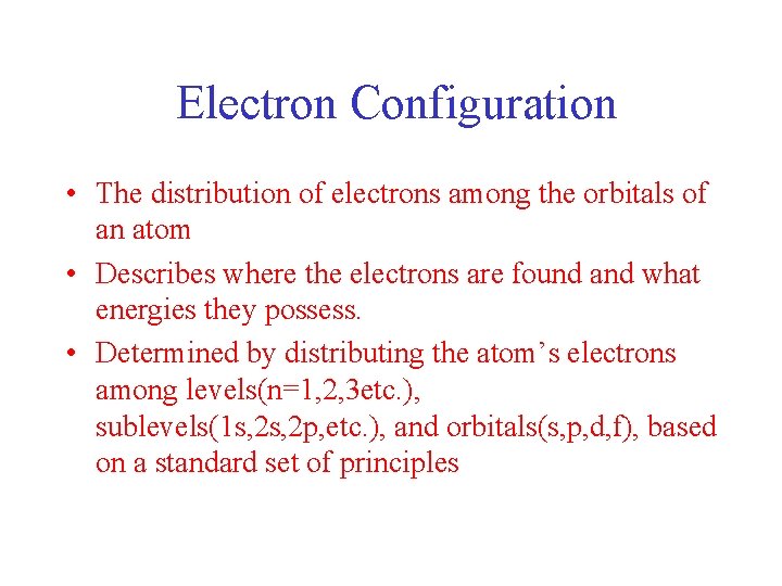 Electron Configuration • The distribution of electrons among the orbitals of an atom •