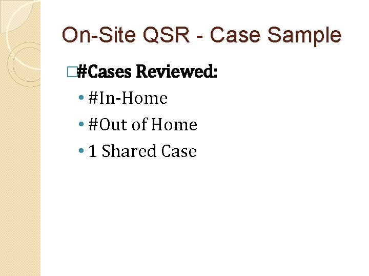 On-Site QSR - Case Sample �#Cases Reviewed: • #In-Home • #Out of Home •