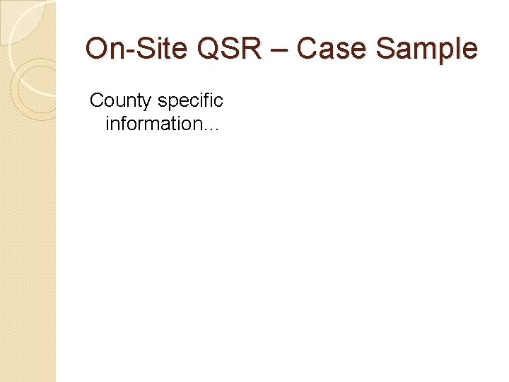 On-Site QSR – Case Sample County specific information… 