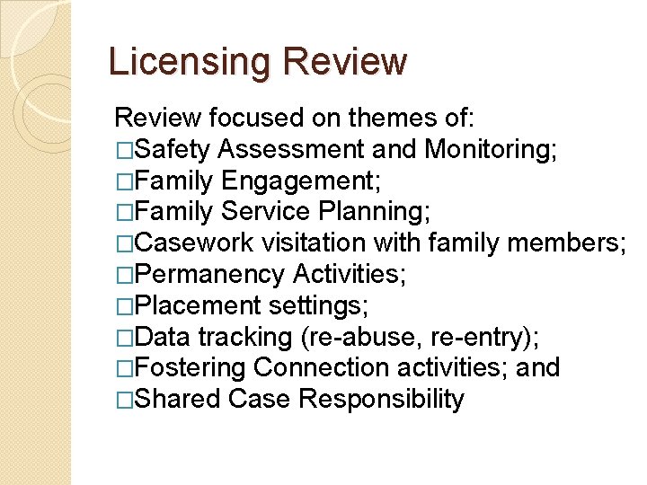 Licensing Review focused on themes of: �Safety Assessment and Monitoring; �Family Engagement; �Family Service
