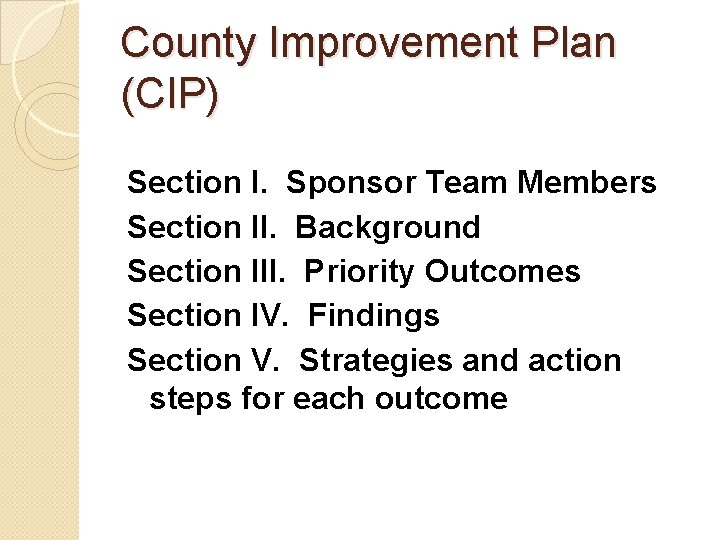 County Improvement Plan (CIP) Section I. Sponsor Team Members Section II. Background Section III.