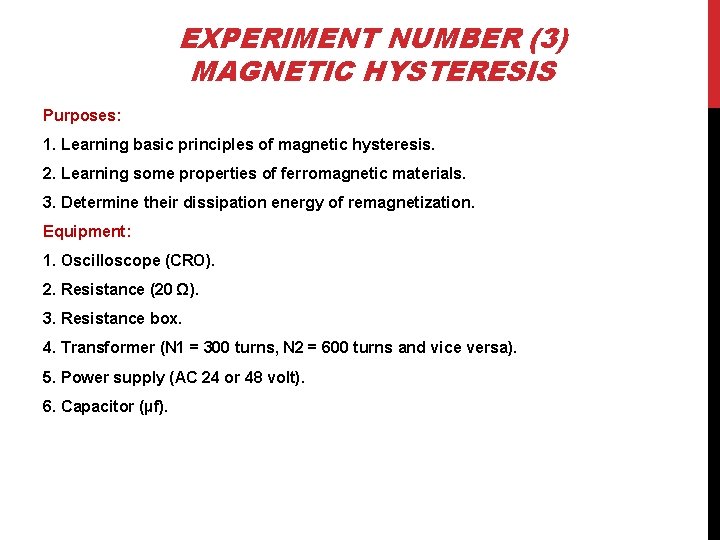EXPERIMENT NUMBER (3) MAGNETIC HYSTERESIS Purposes: 1. Learning basic principles of magnetic hysteresis. 2.