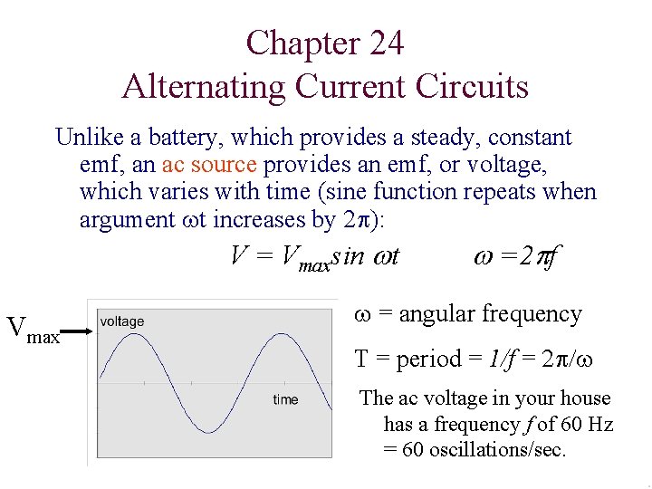 Chapter 24 Alternating Current Circuits Unlike a battery, which provides a steady, constant emf,