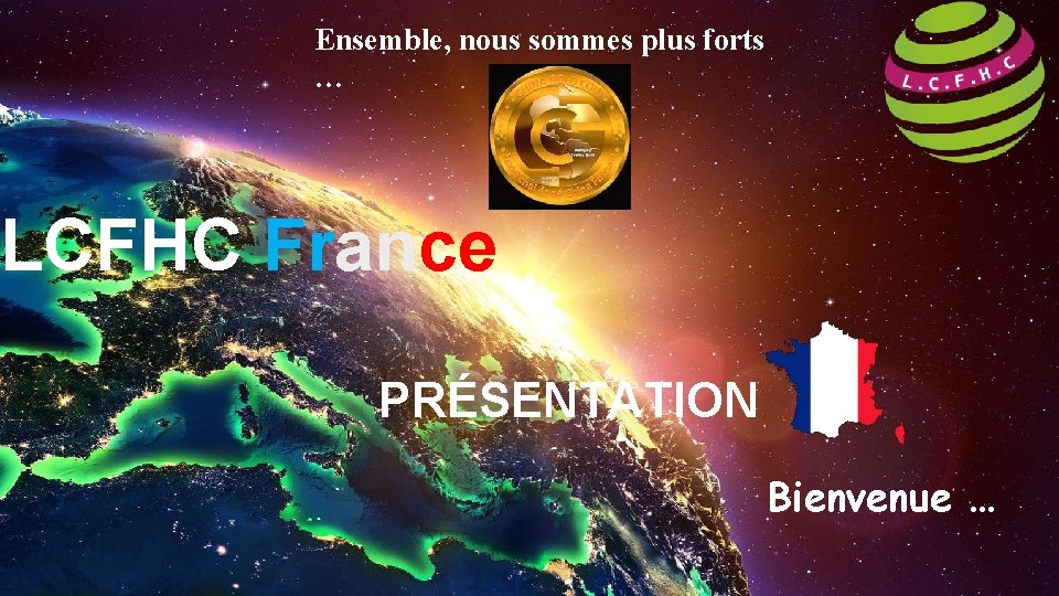 Ensemble, nous sommes plus forts … LCFHC France PRÉSENTATION Bienvenue … 