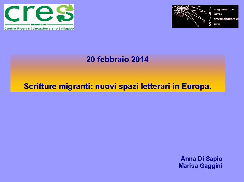 20 febbraio 2014 Scritture migranti: nuovi spazi letterari in Europa. Anna Di Sapio Marisa