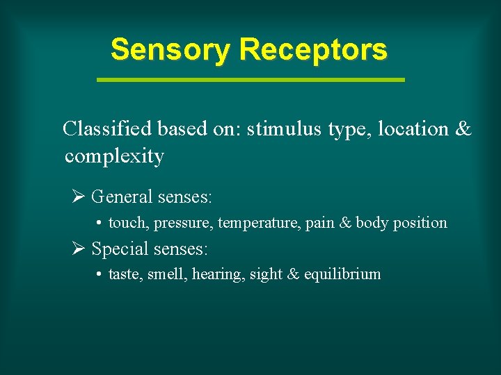 Sensory Receptors Classified based on: stimulus type, location & complexity Ø General senses: •