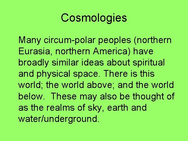 Cosmologies Many circum-polar peoples (northern Eurasia, northern America) have broadly similar ideas about spiritual