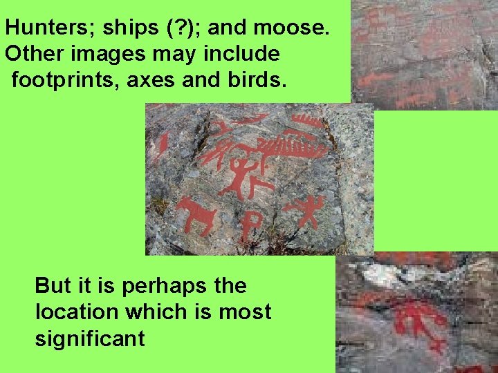 Hunters; ships (? ); and moose. Other images may include footprints, axes and birds.