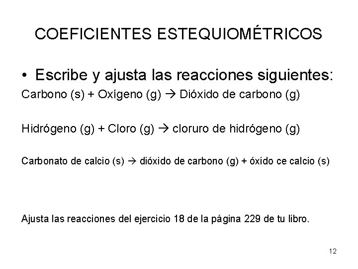 COEFICIENTES ESTEQUIOMÉTRICOS • Escribe y ajusta las reacciones siguientes: Carbono (s) + Oxígeno (g)