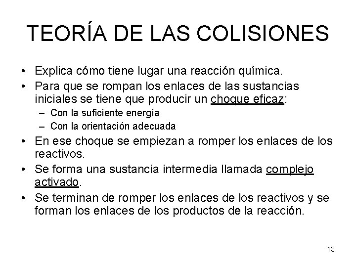 TEORÍA DE LAS COLISIONES • Explica cómo tiene lugar una reacción química. • Para