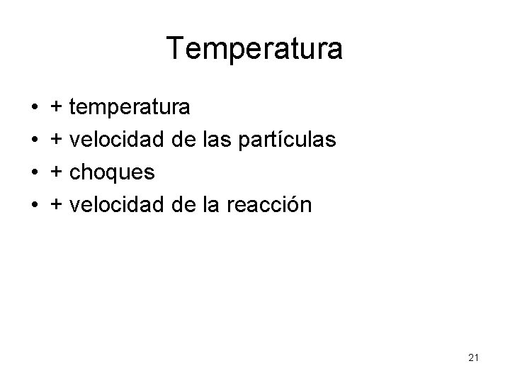 Temperatura • • + temperatura + velocidad de las partículas + choques + velocidad