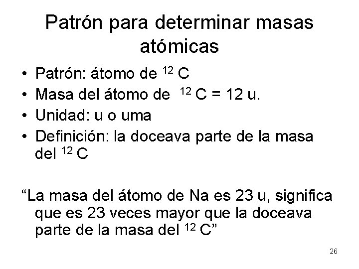 Patrón para determinar masas atómicas • • Patrón: átomo de 12 C Masa del