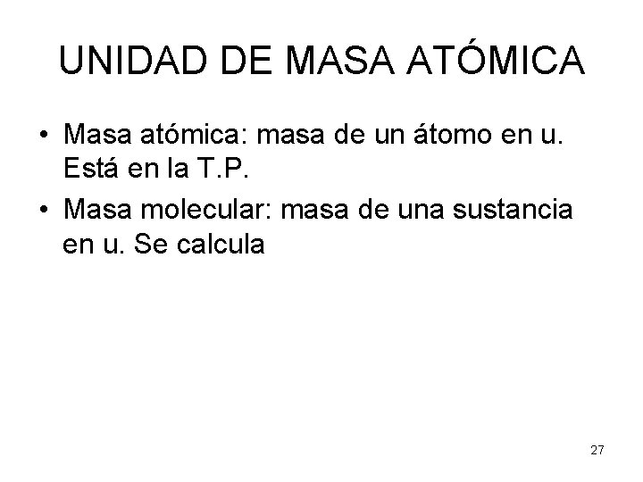 UNIDAD DE MASA ATÓMICA • Masa atómica: masa de un átomo en u. Está