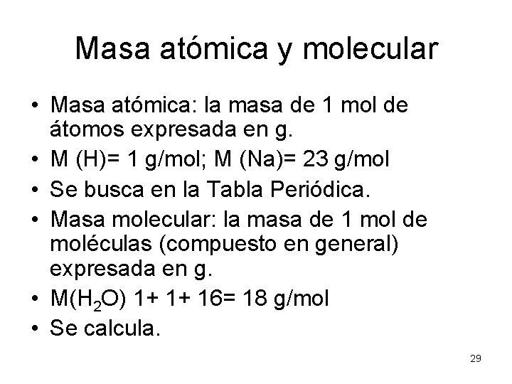 Masa atómica y molecular • Masa atómica: la masa de 1 mol de átomos