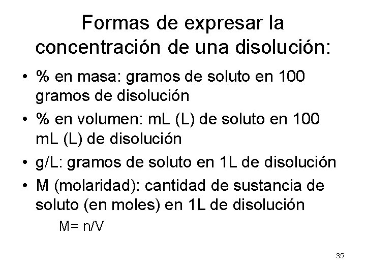 Formas de expresar la concentración de una disolución: • % en masa: gramos de