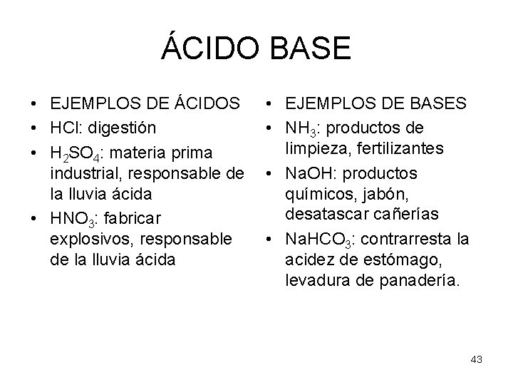 ÁCIDO BASE • EJEMPLOS DE ÁCIDOS • HCl: digestión • H 2 SO 4: