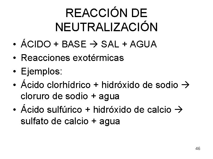 REACCIÓN DE NEUTRALIZACIÓN • • ÁCIDO + BASE SAL + AGUA Reacciones exotérmicas Ejemplos: