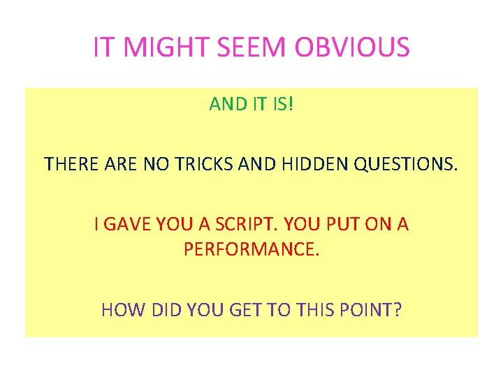 IT MIGHT SEEM OBVIOUS AND IT IS! THERE ARE NO TRICKS AND HIDDEN QUESTIONS.