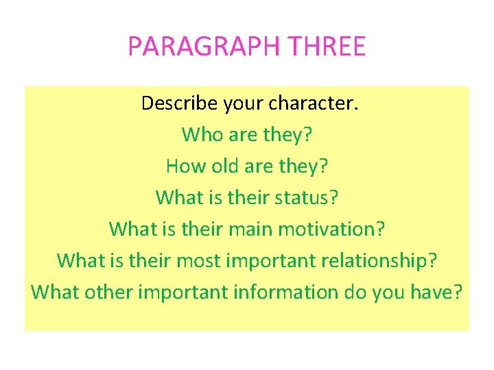 PARAGRAPH THREE Describe your character. Who are they? How old are they? What is