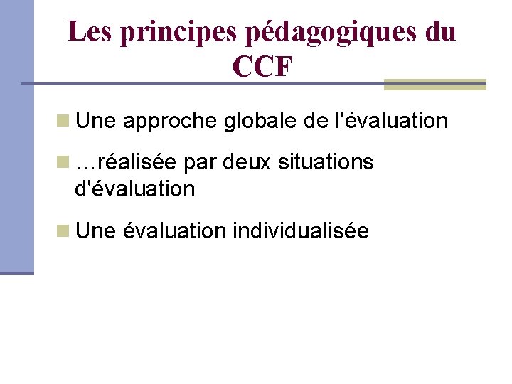 Les principes pédagogiques du CCF Une approche globale de l'évaluation …réalisée par deux situations