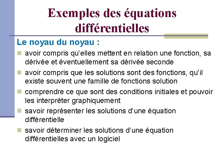 Exemples des équations différentielles Le noyau du noyau : avoir compris qu’elles mettent en