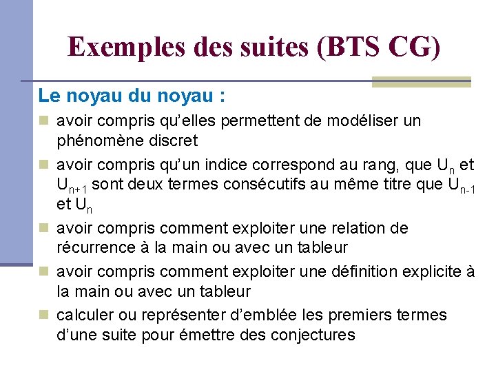 Exemples des suites (BTS CG) Le noyau du noyau : avoir compris qu’elles permettent