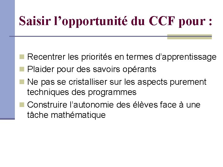 Saisir l’opportunité du CCF pour : Recentrer les priorités en termes d’apprentissage Plaider pour