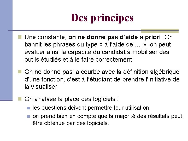 Des principes Une constante, on ne donne pas d’aide a priori. On bannit les