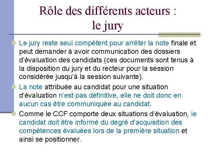 Rôle des différents acteurs : le jury Le jury reste seul compétent pour arrêter