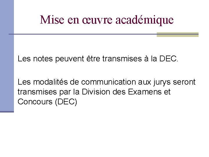 Mise en œuvre académique Les notes peuvent être transmises à la DEC. Les modalités