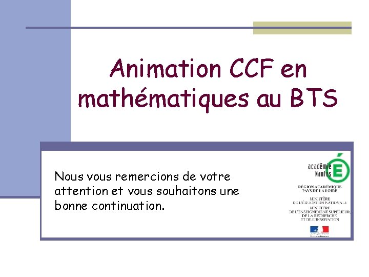 Animation CCF en mathématiques au BTS Nous vous remercions de votre attention et vous