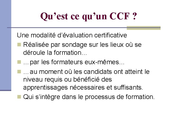 Qu’est ce qu’un CCF ? Une modalité d’évaluation certificative Réalisée par sondage sur les