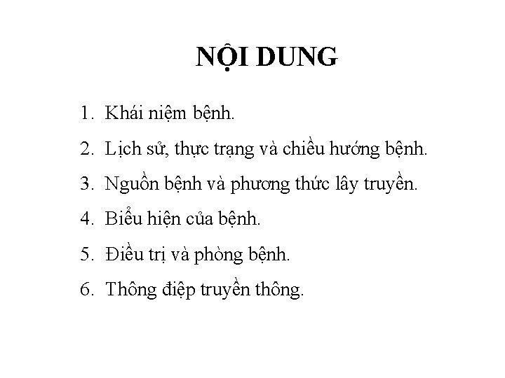 NỘI DUNG 1. Khái niệm bệnh. 2. Lịch sử, thực trạng và chiều hướng