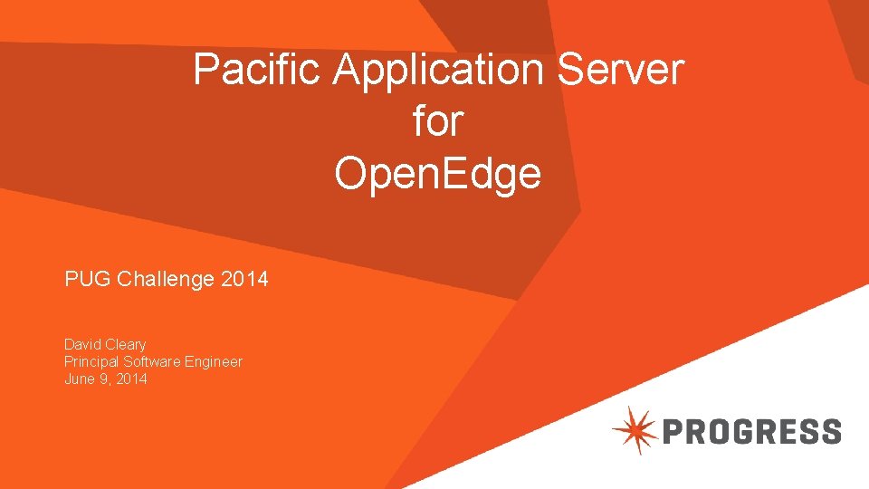 Pacific Application Server for Open. Edge PUG Challenge 2014 David Cleary Principal Software Engineer