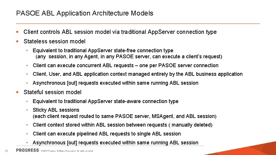 PASOE ABL Application Architecture Models § Client controls ABL session model via traditional App.