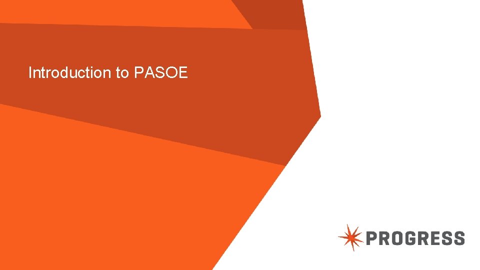Introduction to PASOE 4 © 2014 Progress Software Corporation. All rights reserved. 