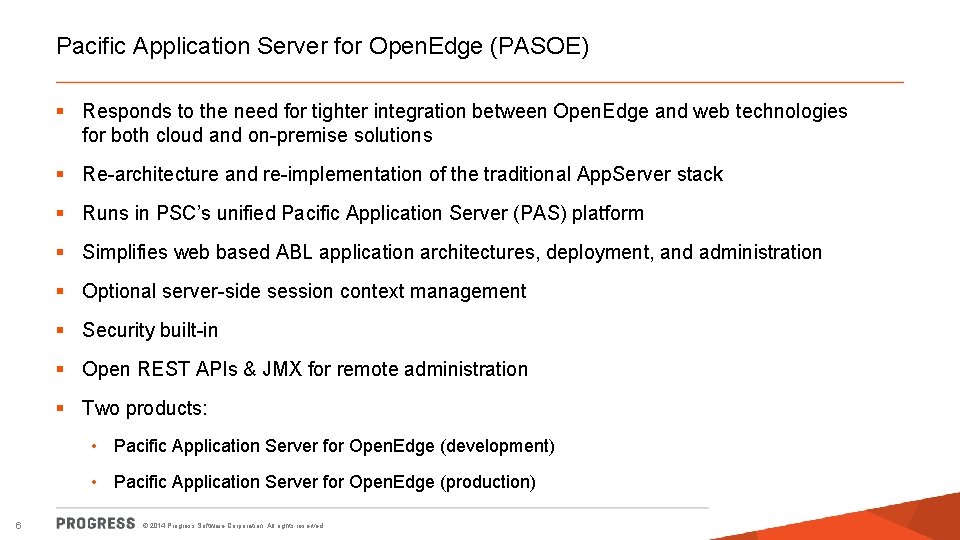 Pacific Application Server for Open. Edge (PASOE) § Responds to the need for tighter