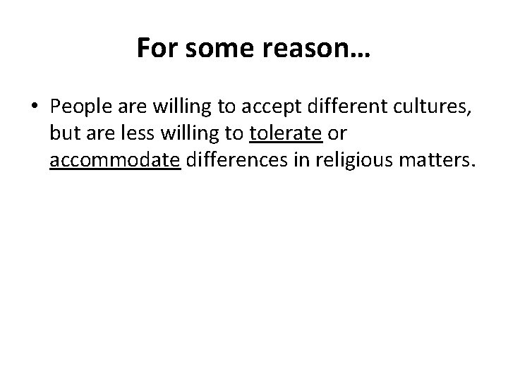 For some reason… • People are willing to accept different cultures, but are less For some reason… • People are willing to accept different cultures, but are less