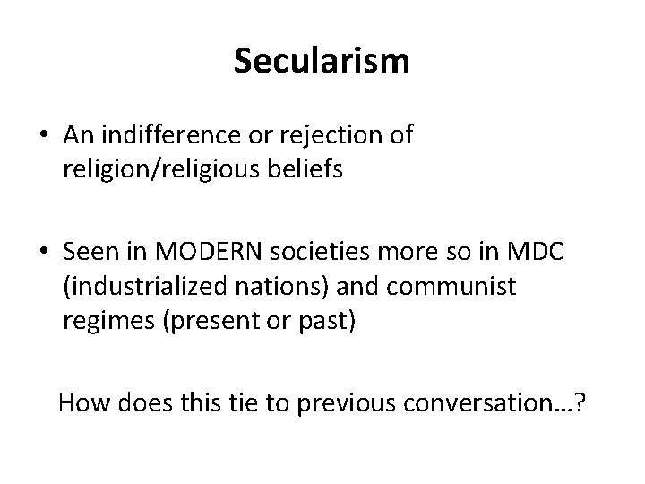 Secularism • An indifference or rejection of religion/religious beliefs • Seen in MODERN societies Secularism • An indifference or rejection of religion/religious beliefs • Seen in MODERN societies