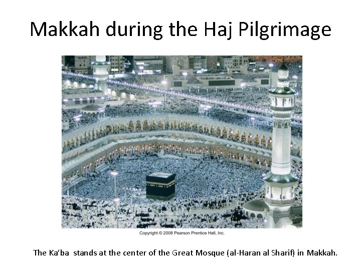 Makkah during the Haj Pilgrimage The Ka’ba stands at the center of the Great Makkah during the Haj Pilgrimage The Ka’ba stands at the center of the Great
